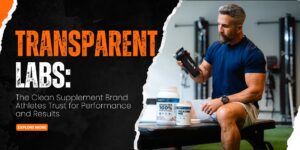 Transparent Labs: The Clean Supplement Brand Athletes Trust for Performance and Results